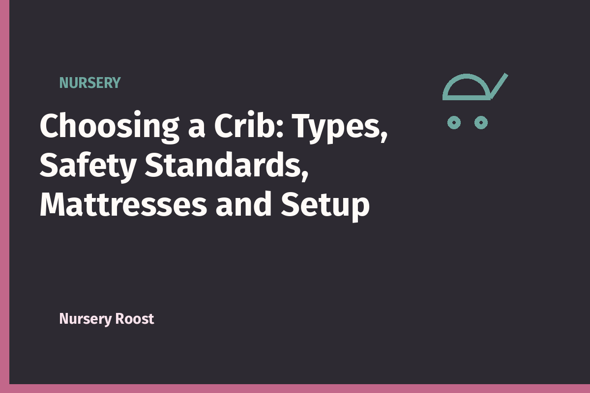 Choosing a Crib: Types, Safety Standards, Mattresses and Setup