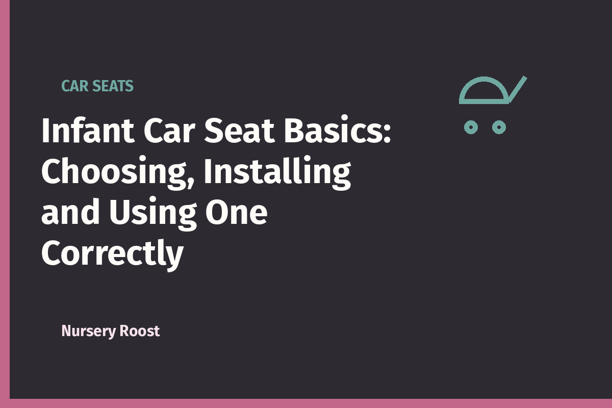 Infant Car Seat Basics: Choosing, Installing and Using One Correctly